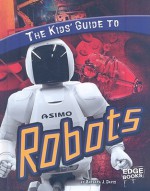 The Kids' Guide to Robots (Edge Books) - Barbara J. Davis