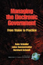 Managing the Electronic Government: From Vision to Practice (PB) - Kuno Schedler, Bernhard Schmidt, Lukas Summermatter