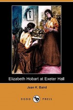 Elizabeth Hobart at Exeter Hall - Jean K. Baird, R.G. Vosburgh