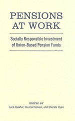 Pensions at Work: Socially Responsible Investment of Union-Based Pension Funds - Jack Quarter