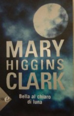 Bella al chiaro di luna - Mary Higgins Clark, M. B. Piccioli