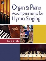 Organ and Piano Accompaniments for Hymn Singing - Lani Smith