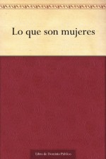 Lo que son mujeres (Spanish Edition) - Francisco de Rojas Zorrilla