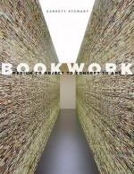 Bookwork: Medium to Object to Concept to Art - Garrett Stewart