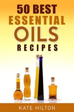 50 Best Essential Oils Recipes - Kate Hilton