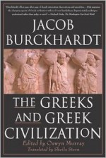 The Greeks and Greek Civilization - Jacob Burckhardt, Oswyn Murray, Sheila Stern