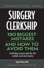 Surgery Clerkship: 150 Biggest Mistakes And How To Avoid Them (Clerkship Mistake) - Samir P. Desai