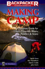 Making Camp: A Complete Guide for Hikers, Mountain Bikers, Paddlers & Skiers (Backpacker Magazine) - Steve Howe, Alan Kesselheim, Dennis Coello, John Harlin