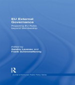 EU External Governance: Projecting EU Rules beyond Membership (Journal of European Public Policy Special Issues as Books) - Sandra Lavenex, Frank Schimmelfennig