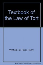 Textbook of the Law of Tort - Sir Percy Henry Winfield, J.A. Jolowicz, etc.