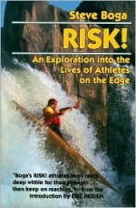 Risk!: An Exploration into the Lives of Athletes on the Edge - Steve Boga