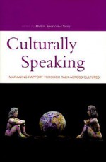 Culturally Speaking: Managing Rapport Through Talk Across Cultures - Helen Spencer-Oatey, Helen Spencer Oatey