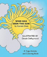 Who Has Seen the Sun: A Yoga Activity and Coloring Book - Kamala Dietz, Devaki DeRaymond, Beth Rodda