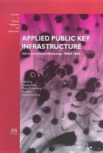 Applied Public Key Infrastructure (Frontiers in Artificial Intelligence and Applications) (Frontiers in Artificial Intelligence and Applications) - F. Bao, International Workshop for Applied Pki (