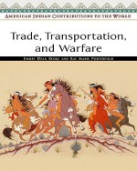 Trade, Transportation, and Warfare - Emory Dean Keoke, Kay Marie Porterfield