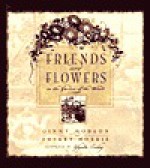 Friends Are Flowers: In the Garden of the Heart - Ginny Hobson, Sherry Morris