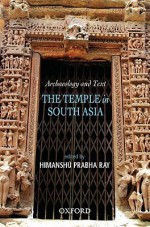 Archaeology And Text: The Temple In South Asia - Himanshu Prabha Ray, Oxford Centre for Hindu Studies