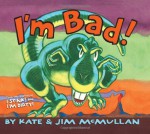 I'm Bad! - Kate McMullan, Jim McMullan