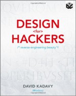 Design for Hackers: Reverse Engineering Beauty - David Kadavy