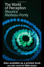 The World of Perception - Maurice Merleau-Ponty, Oliver Davis, Stéphanie Ménasé, Thomas Baldwin