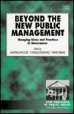 Beyond the New Public Management: Changing Ideas and Practices in Governance - Martin Minogue