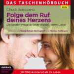 Folge dem Ruf deines Herzens: Die besten Wege zu einer starken, tiefen Liebe - Chuck Spezzano, Markus Hoffmann, Nadja Schulz-Berlinghoff