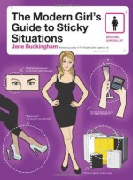 The Modern Girl's Guide to Sticky Situations - Jane Buckingham