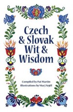 Czech and Slovak Wit and Wisdom - Pat Martin, Deb Schense, Whitney Pope, Joan Liffring-Zug Bourret, Marj Nejdl