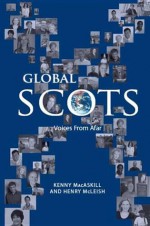 Global Scots: Voices from Afar - Kenny Macaskill, Henry Mcleish