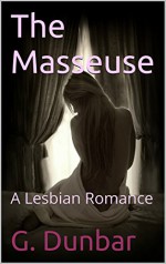 The Masseuse: A Lesbian Romance - G. Dunbar