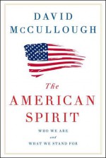 The American Spirit: Who We Are and What We Stand For - David McCullough