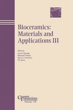 Bioceramics - Materials and Applications III: Ceramic Transactions - Mike George Jr.