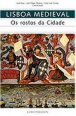 Lisboa Medieval. Os Rostos da Cidade - Luís Krus, João Luís Fontes, Luís Filipe Oliveira