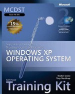 MCDST Self-Paced Training Kit (Exam 70-271): Supporting Users and Troubleshooting a Microsoft® Windows® XP Operating System: Supporting Users and ... XP Operating System (Pro-Certification) - Walter J. Glenn, Tony Northrup