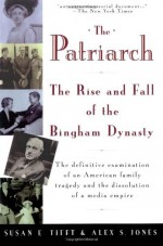 The Patriarch: The Rise and Fall of the Bingham Dynasty - Susan E. Tifft, Alex S. Jones