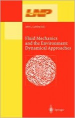 Fluid Mechanics and the Environment: Dynamical Approaches: A Collection of Research Papers Written in Commemoration of the 60th Birthday of Sidney Leibovich - John L. Lumley, Sidney Leibovich