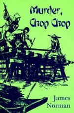 Murder, Chop Chop - James Norman, Tom Schantz, Enid Schantz