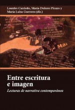 Entre Escritura E Imagen: Lecturas de Narrativa Contemporanea - Lourdes Carriedo, Maria Dolores Picazo, Maria Luisa Guerrero