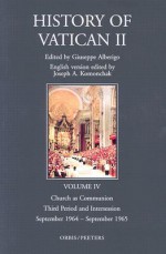 The History of Vatican II: Vol. IV; Church as Communion Third Period and Intersession September 1964 - September 1965 - Joseph A. Komonchak