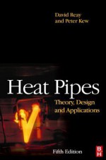 Heat Pipes: Theory, Design and Applications - David Anthony Reay, Peter Kew