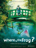 Where is the Frog?: A Children's Book Inspired by Claude Monet - Géraldine Elschner, Stéphane Girel