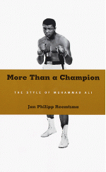 More Than a Champion: The Style of Muhammad Ali - Jan Philipp Reemtsma