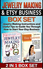 Jewelry Making & Etsy Business Box Set: Jewelry Making Instructions and Useful Tips to Guide You Through How to Start Your Etsy Business (Jewelry Making ... Selling Etsy, Esty Selling Success) - Norma Holmes, Smith Wilson