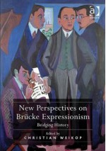 New Perspectives on Brcke Expressionism: Bridging History - Christian Weikop