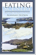 Eating Scenery: West Cork, the People & the Place - Alannah Hopkin