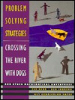 Problem Solving Strategies: Crossing the River With Dogs and Other Mathematical Adventures - Ted Herr, Ken Johnson