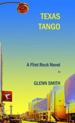 Texas Tango (A Flint Rock Novel) - Glenn Smith