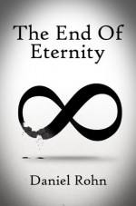 The End of Eternity (Epic Philosophy) - Daniel Rohn, Steve Schwartz