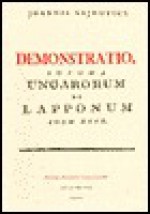 Demonstratio Idioma Ungarorum Et Lapponum Idem Esse (Uralic and Altaic Series), Vol. 91 - Joannis Sajnovics, Thomas A. Sebeok