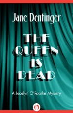 The Queen Is Dead (The Jocelyn O'Roarke Mysteries) - Jane Dentinger